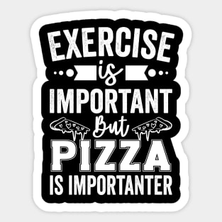 Exercise is Important But Pizza Is Importanter Sticker